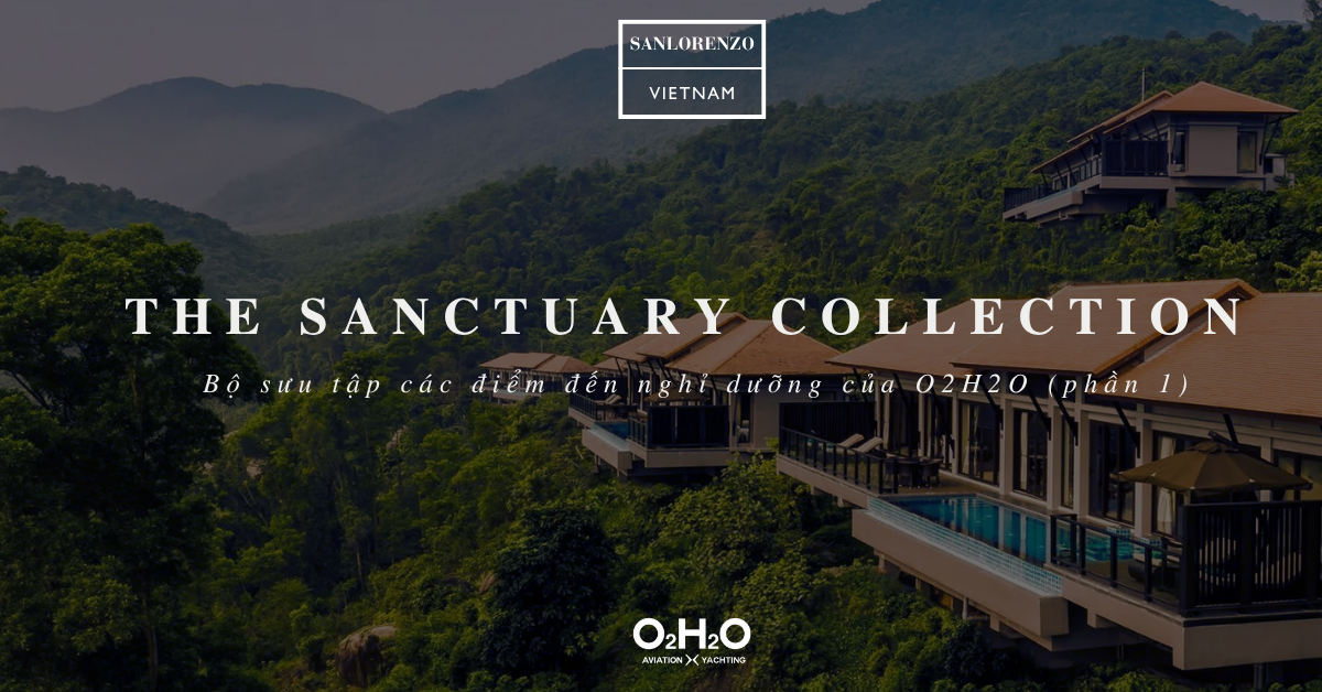The Sanctuary Collection – Bộ sưu tập các điểm đến nghỉ dưỡng của O2H2O (Phần 1)