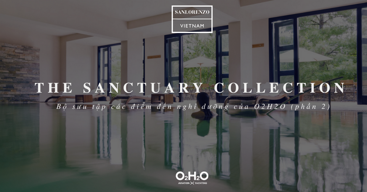 The Sanctuary Collection – Bộ sưu tập các điểm đến nghỉ dưỡng của O2H2O (Phần 2)